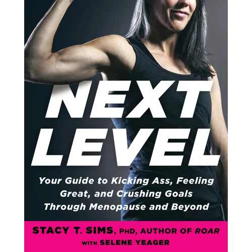 Next Level: Your Guide to Kicking Ass Through Menopause and Beyond