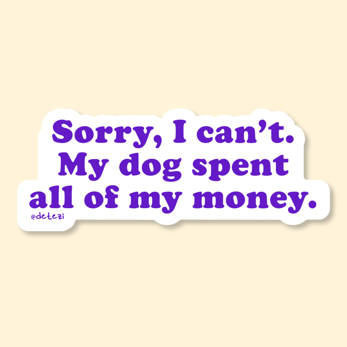 Sorry, I Can't. My Dog Spent All Of My Money Vinyl Sticker