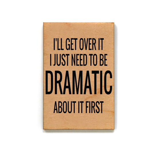 I'll Get Over It I Just Need To Be Dramatic First - Refrigerator Magnets