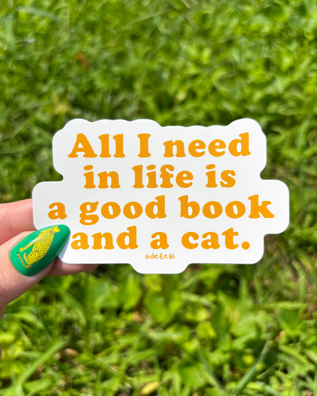 All I Need In Life Is A Good Book And A Cat - Vinyl Sticker