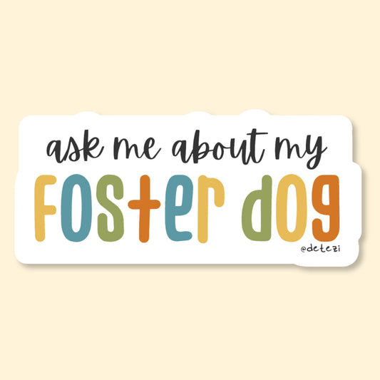 Ask Me About My Foster Dog Vinyl Sticker