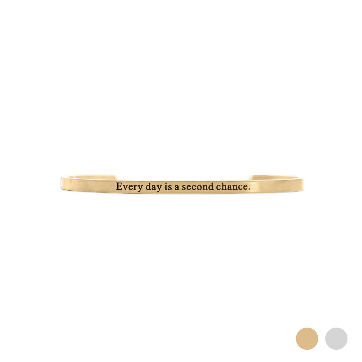 Every day is a second chance. Engraved Bracelet: Stainless - Made in USA
