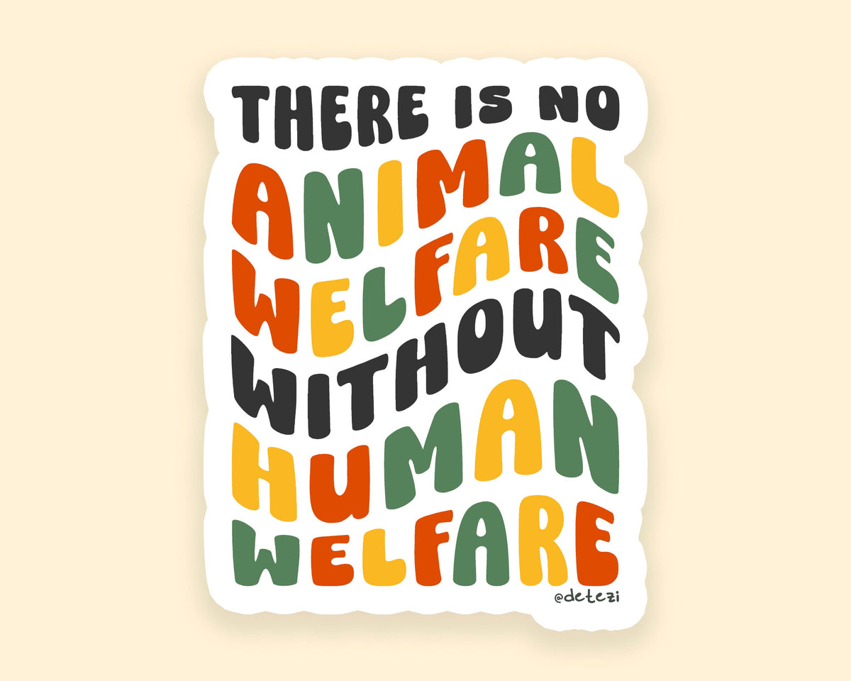 There is No Animal Welfare without Human Welfare Sticker