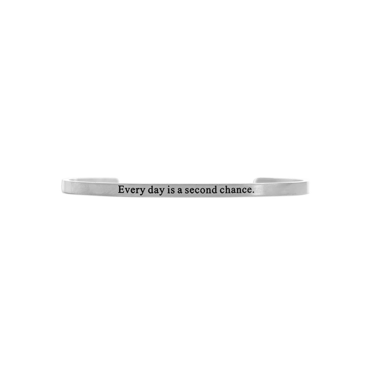 Every day is a second chance. Engraved Bracelet: Stainless - Made in USA