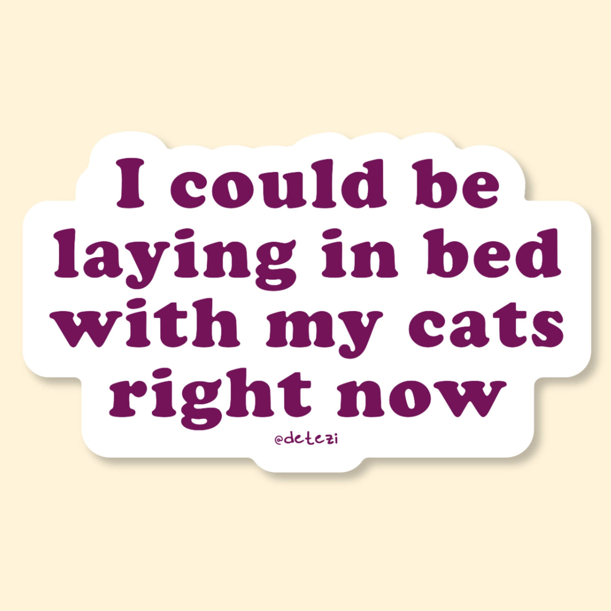 I Could Be Laying In Bed With My Cats Vinyl Sticker