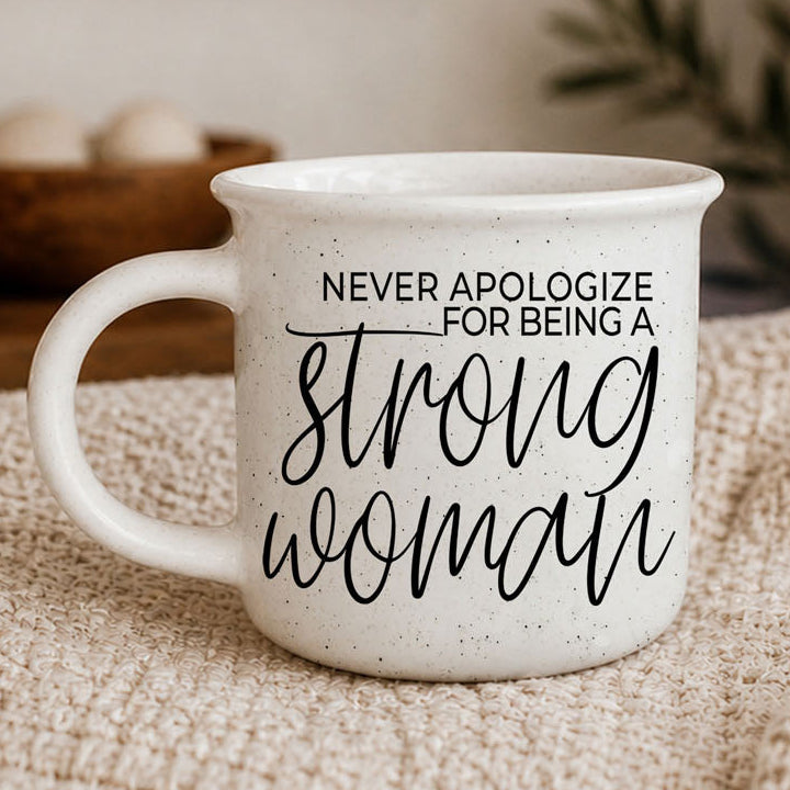 Never Apologize for Being a Strong Woman Ceramic Mug