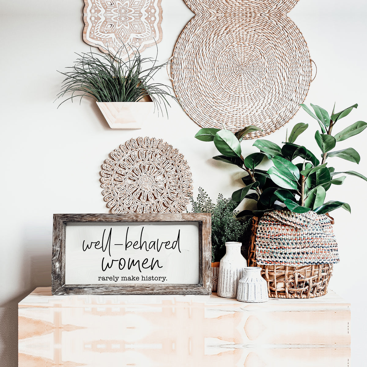Well Behaved Women Rarely Make History Wood Sign