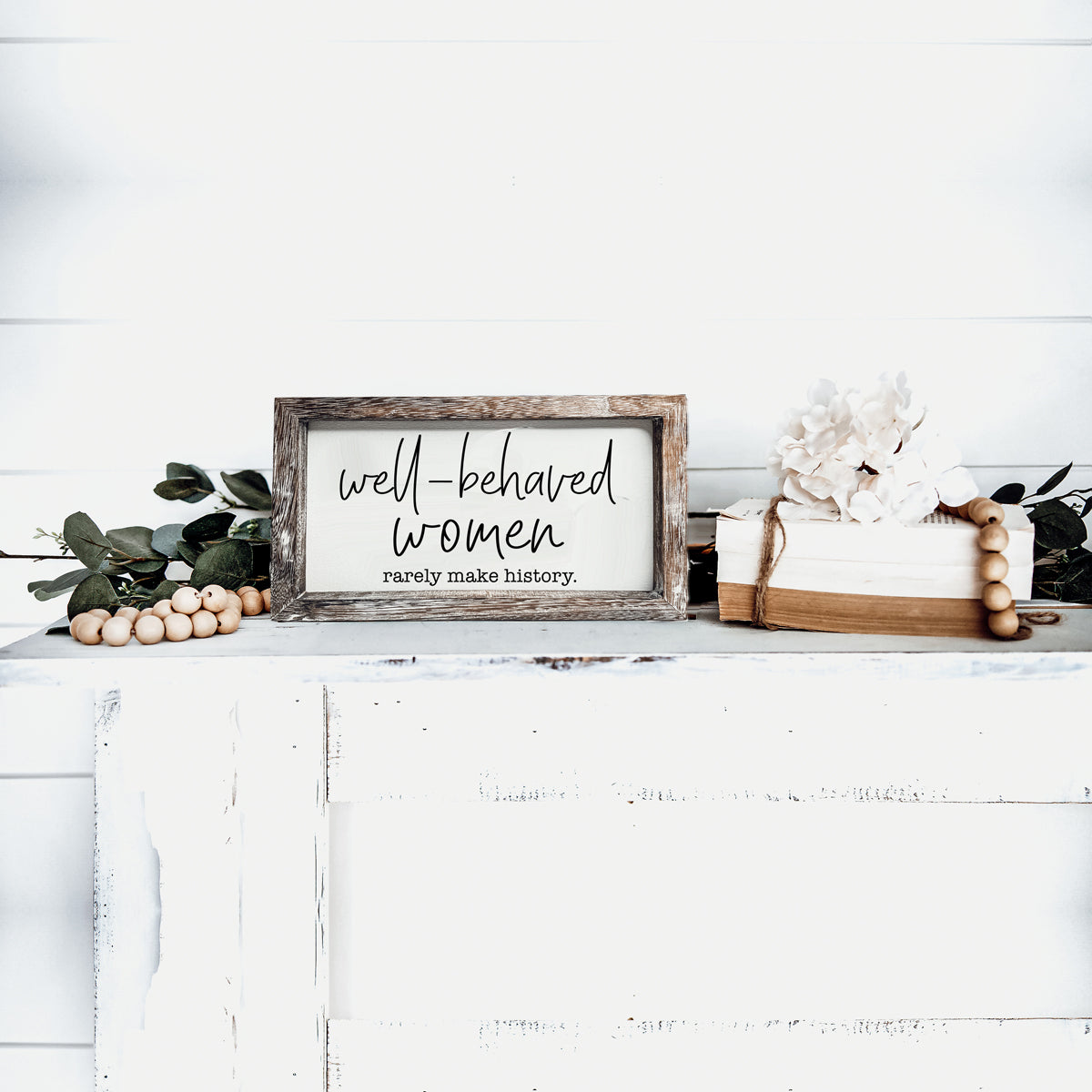 Well Behaved Women Rarely Make History Wood Sign