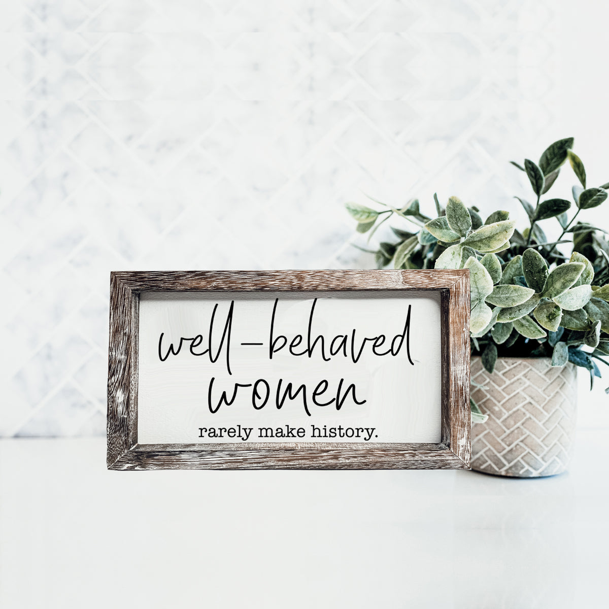 Well Behaved Women Rarely Make History Wood Sign