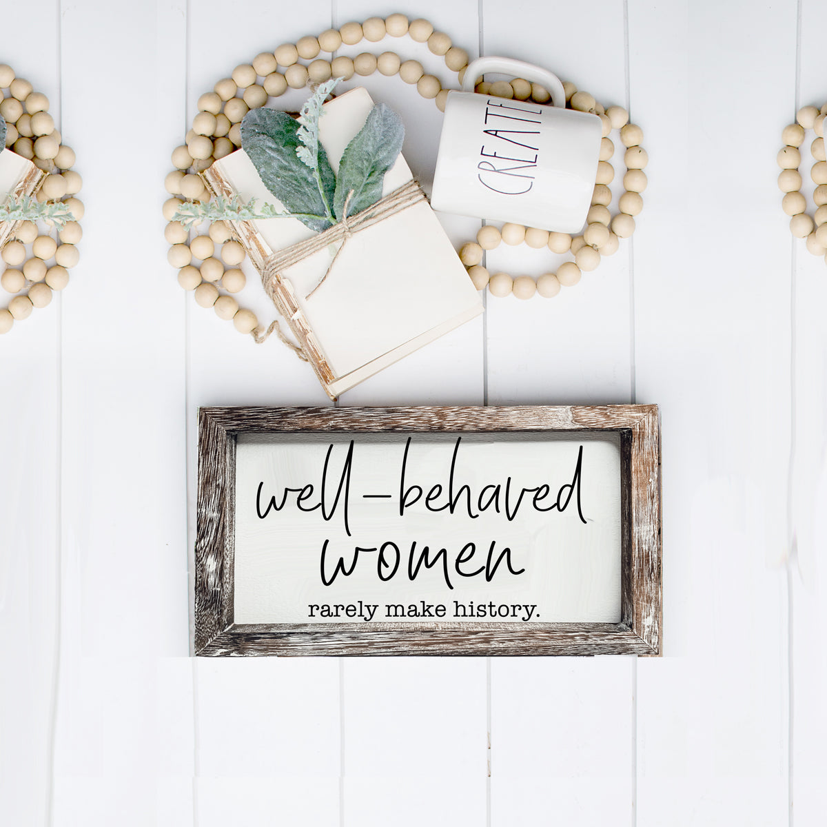 Well Behaved Women Rarely Make History Wood Sign